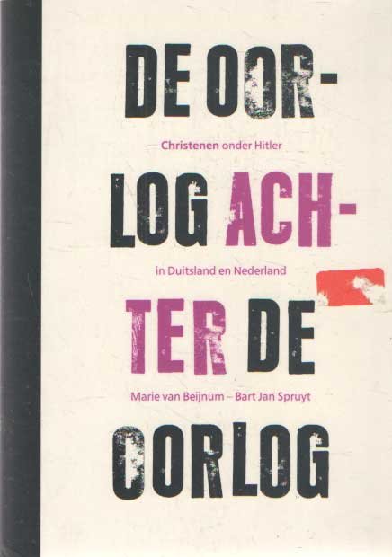 Beijnum, Marie van & Bart Jan Spruyt - De oorlog achter de oorlog. Christenen onder Hitler in Duitslan en Nederland
