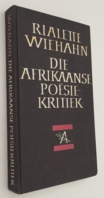 Wiehahn, Rialette, - Die Afrikaanse poësiekritiek. 'n Histories-teoretiese beskouing. [Signed by the author]