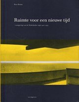 Ruimte voor een nieuwe tijd - vormgeving van de Nederlandse regio  1900-1945