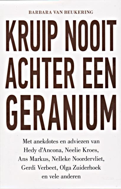 Beukering, Barbara van - Kruip nooit achter een geranium. Een persoonlijke zoektocht naar een lang en gelukkig leven