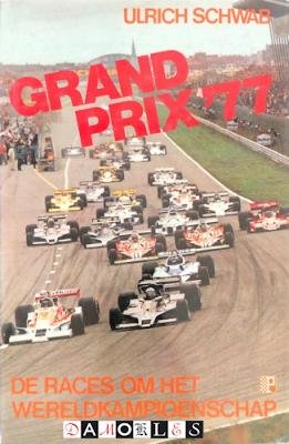 Ulrich Schwab - Grand Prix '77. De Races om het Wereldkampioenschap