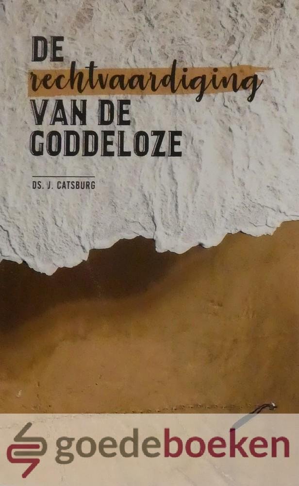 Catsburg, Ds. J. - De rechtvaardiging van de goddeloze *nieuw* nu van 8,95 voor