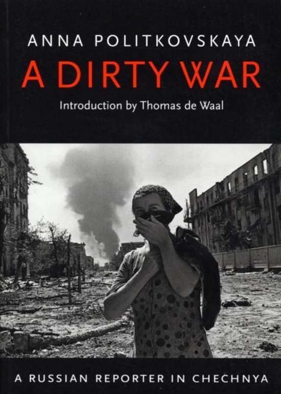 Politkovskaia, Anna. - A dirty war : a Russian reporter in Chechnya.