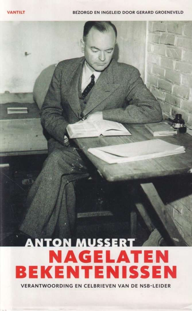 Mussert, Anton - Nagelaten bekentenissen. Verantwoording  en celbrieven van de NSB-leider