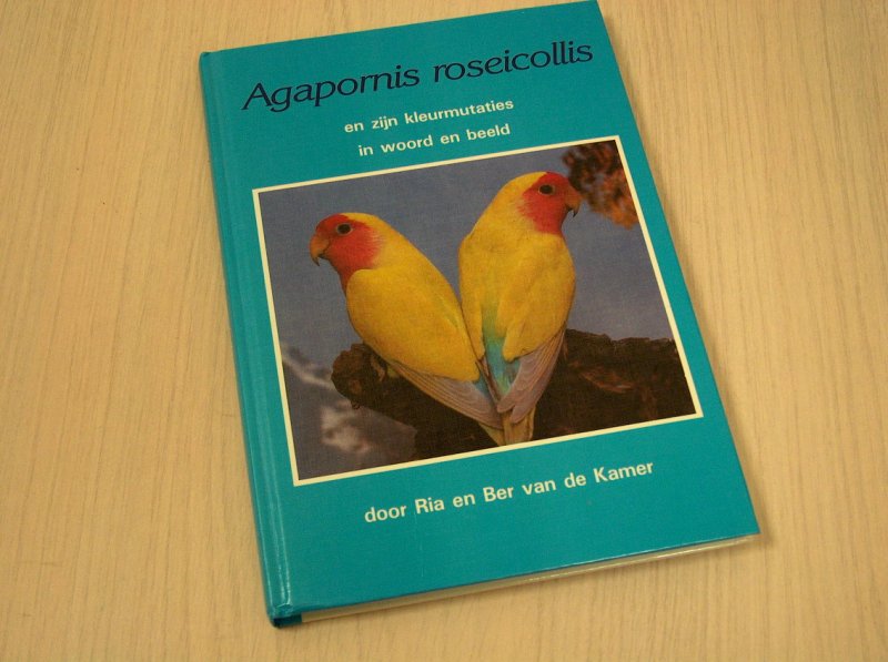 Kamer, Ria en Ber van der - Agapornis  roseicollis - en zijn kleurmutaties in woord en beeld