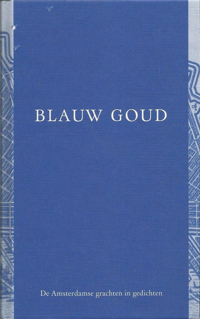 Roubroeks, Patrick & Möhlmann, Thomas (samenst.) - Blauw goud. De Amsterdamse grachten in Gedichten