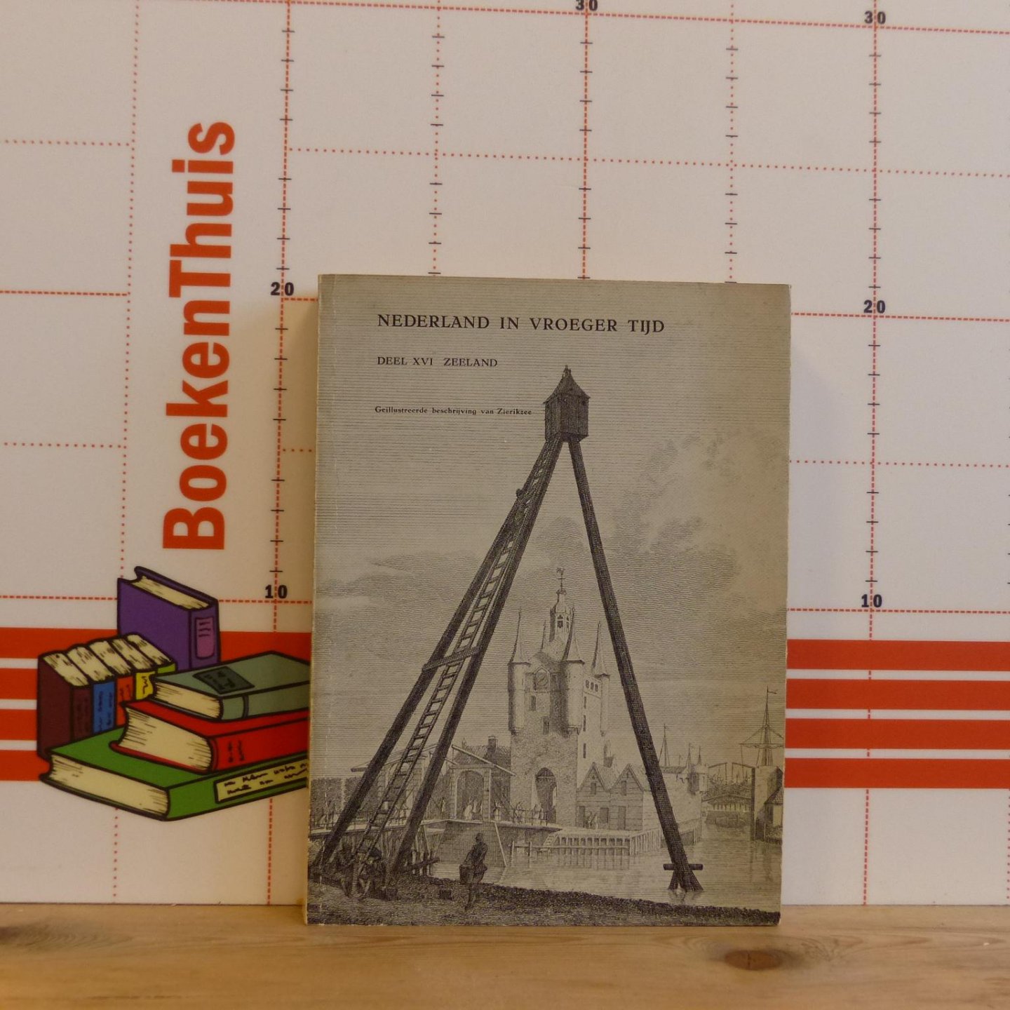 n.n.b. - Nederland in vroeger tijd - deel 16 - Zeeland, geillustreerde beschrijving van Zierikzee