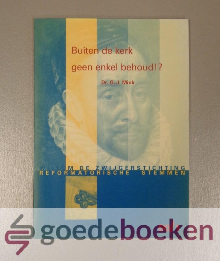 Mink, Dr. G.J. - Buiten de kerk geen enkel behoud!? --- Serie Reformatorische stemmen 00/1/ Gedachten over God en het lijden