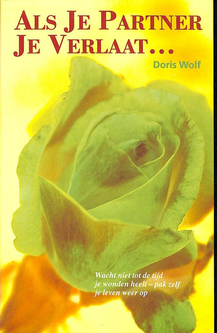 Wolf, Doris - Als je partner je verlaat...  Wacht niet tot de tijd je wonden heelt - pak zelf je leven weer op