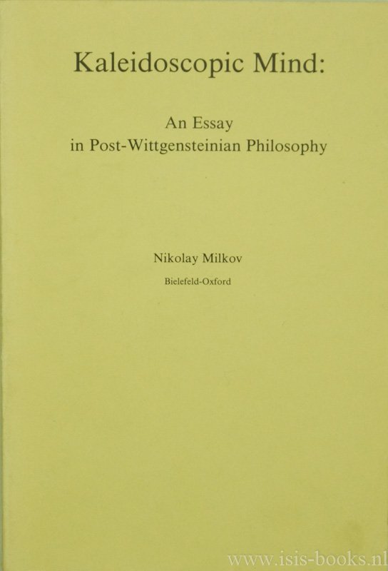 MILKOV, N. - Kaleidoscopic mind: an essay in post-Wittgensteinian philosophy.