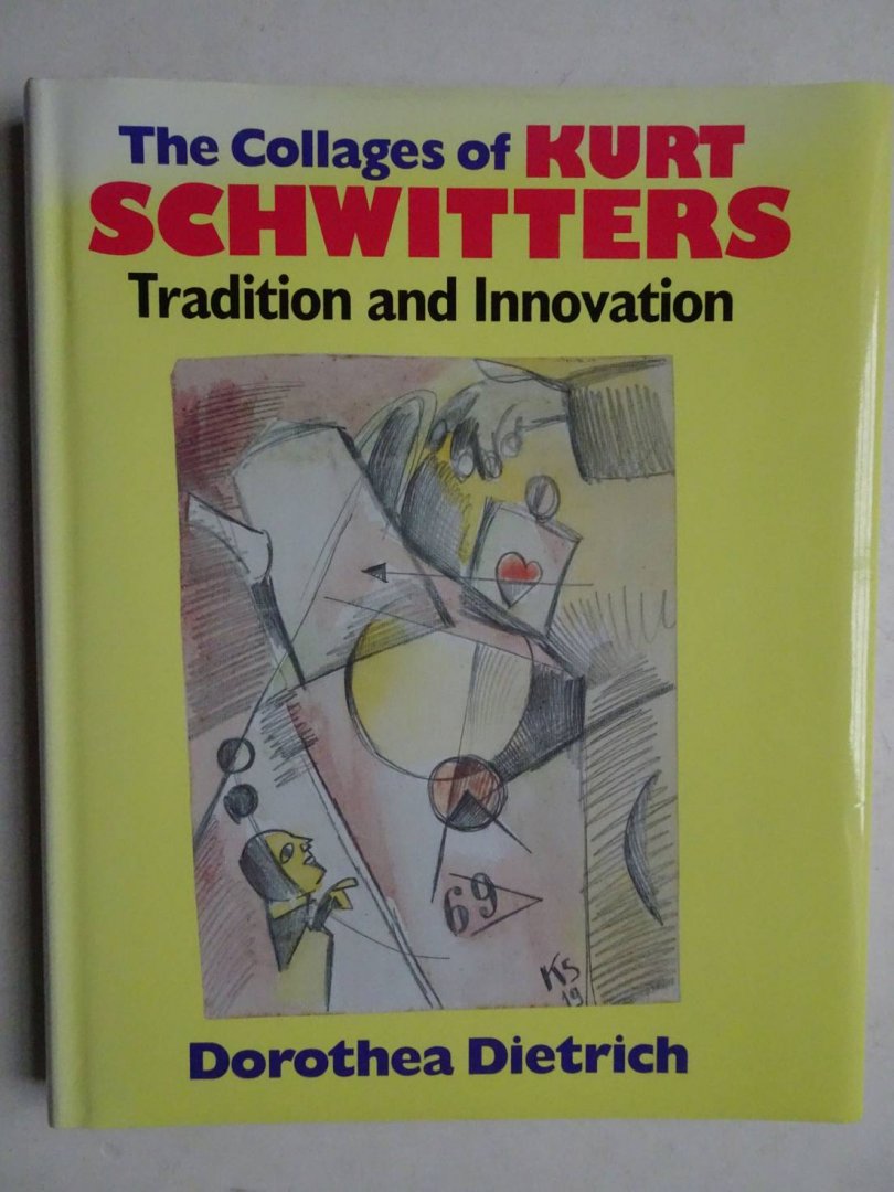 Dietrich, Dorothea. - The Collages of Kurt Schwitters. Tradition and Innovation.