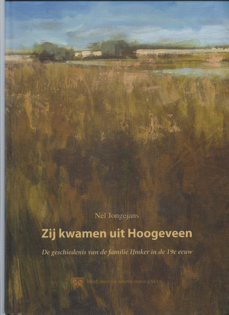 Jongejans Nel - Zij kwamen uit Hoogeveen De Geschiedenis van fam IJmker in de 19 eeuw