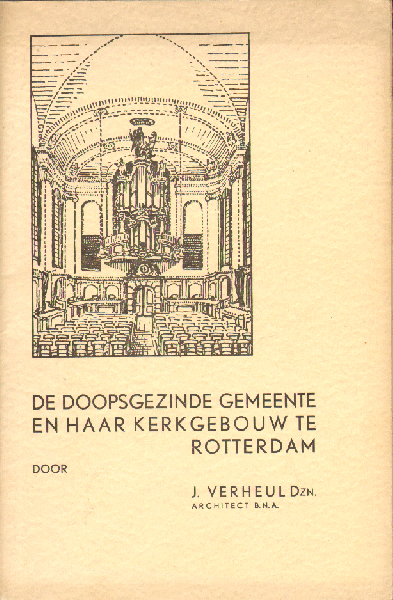 Verheul, J. Dzn. (architect B.N.A.) - De Doopsgezinde Gemeente en haar Kerkgebouw te Rotterdam, geschiedkindige aanteekeningen en omschrijving van het gebouw, 59 pag. softcover, goede staat
