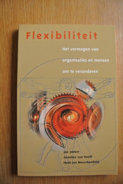 Jonker, Jan; Hooff, Annelies van & Messchendorp, Henk-Jan - FLEXIBILITEIT, Het vermogen van organisaties en mensen om te veranderen