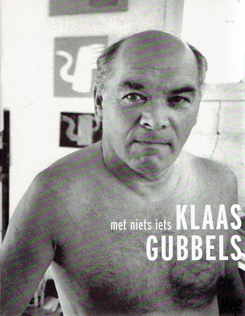 GUBBELS, Klaas - Rudi FUCHS [tekst] - Klaas Gubbels - Met Niets Iets. - [Signed]
