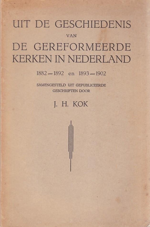 JH Kok - Uit de geschiedenis van de Gereformeerde Kerken in Nederland, 1882 - 1892 en 1893 - 1902