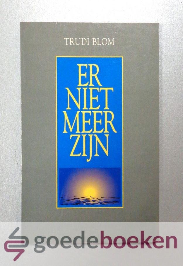 Blom, Trudi - Er niet meer zijn