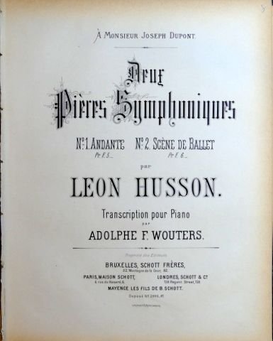 Husson, Leon: - Deux pièces symphoniques. Transcription pour Piano par A.F. Wouters. No. 1. Andante. No. 2. Scène de ballet