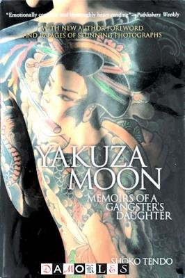 Shoko Tendo - Yakuza Moon. Memoirs of a gangster's daughter