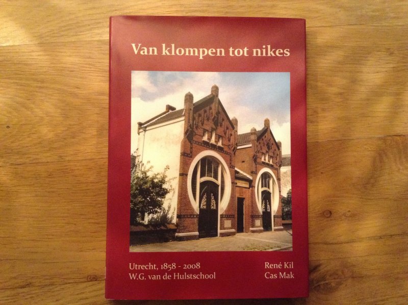René Kil en Cas Mak - Van Klompen tot niks .1858-2008