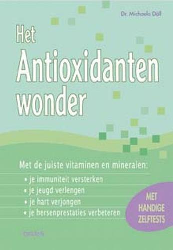 Doll , Michaela . [ ISBN 9789044710212 ] 0912 - Het  Antioxidantenwonder . ( Met de juiste vitaminen en mineralen: je immuniteit versterken, je jeugd verlengen, je hart verjongen, je hersenprestaties verbeteren. Met handige zelftests . -
