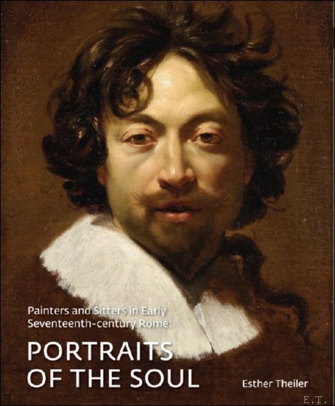 Esther Theiler - Painters and Sitters in Early-Seventeenth Century Rome. Portraits of the Soul