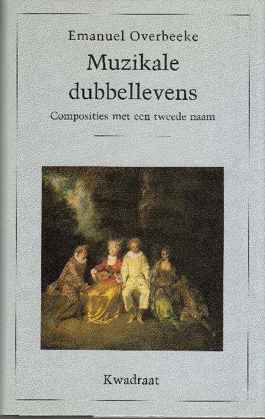 Overbeeke, Emanuel - Muzikale dubbellevens. Composities met een tweede naam