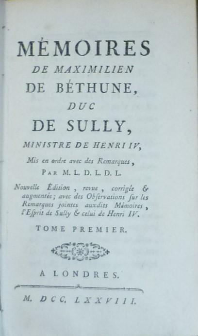  - Mémoires de Maximilien de Béthune Duc de Sully, Ministre de Henri IV, mis en ordre avec des Remarques, par M. L. D. L. D. L.