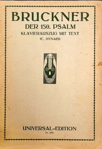 Bruckner, Anton: - [WAB 38] Der 150. Psalm für Chor, Soli und Orchester. U.E. Nr. 2909 Klavierauszug mit Text (C. Hynais)