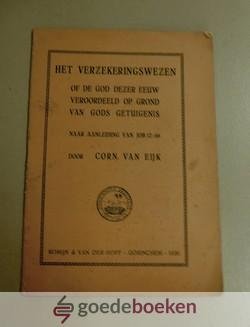 Eijk, Corn. van - Het verzekeringswezen --- Of de God dezer eeuw veroordeeld op grond van Gods getuigenis naar aanleiding van Job 12 vers 6b