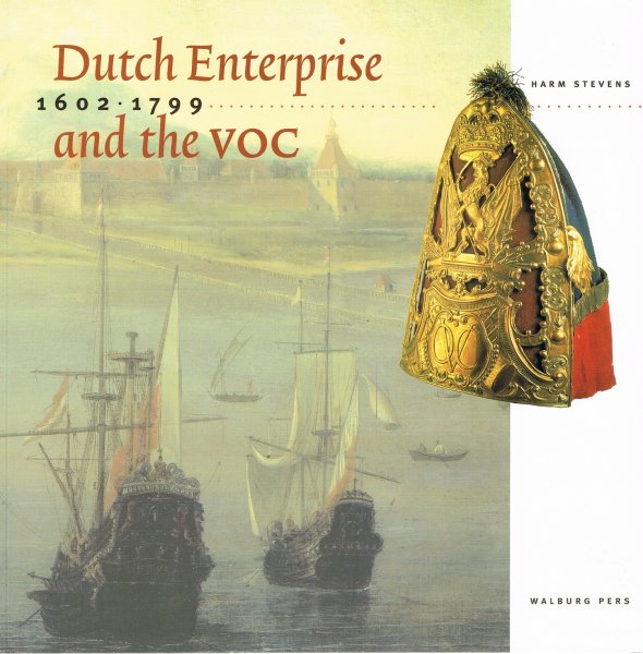 Stevens, Harm. - Dutch Enterprise and the VOC 1602-1799.