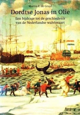 GRUYL, MARTIN E. DE. - Dordtse Jonas in Olie. Een bijdrage tot de geschiedenis van de Nederlandse walvisvaart.