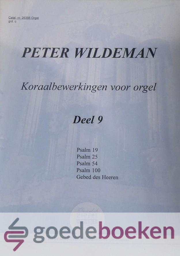 Wildeman, Peter - Koraalbewerkingen voor orgel, deel 9, Klavarskribo *nieuw* --- Psalm 19, Psalm 25, Psalm 54, Psalm 100 en Gebed des Heeren