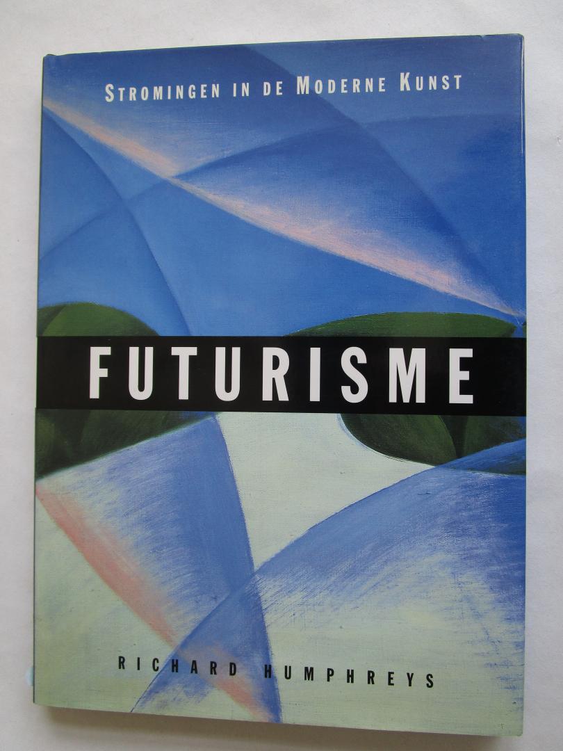 Humphreys, Richard - Deel 03 STROMINGEN IN DE MODERNE KUNST; Futurisme