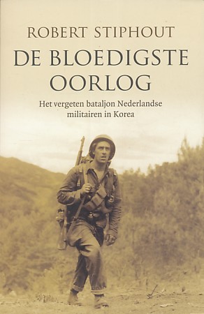 Stiphout, Robert - De bloedigste oorlog. Het vergeten bataljon Nederlandse militairen in Korea.