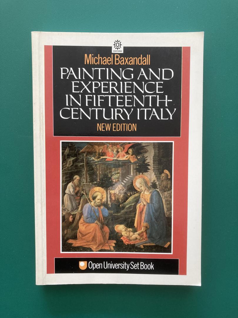 Baxandall, Michael - Painting and experience in fifteenth century Italy: a primer in the social history of pictorial style