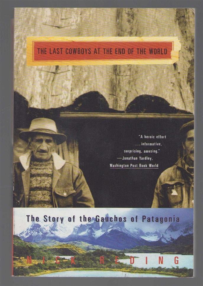 Nick Reding - The last cowboys at the end of the world : the story of the Gauchos of Patagonia