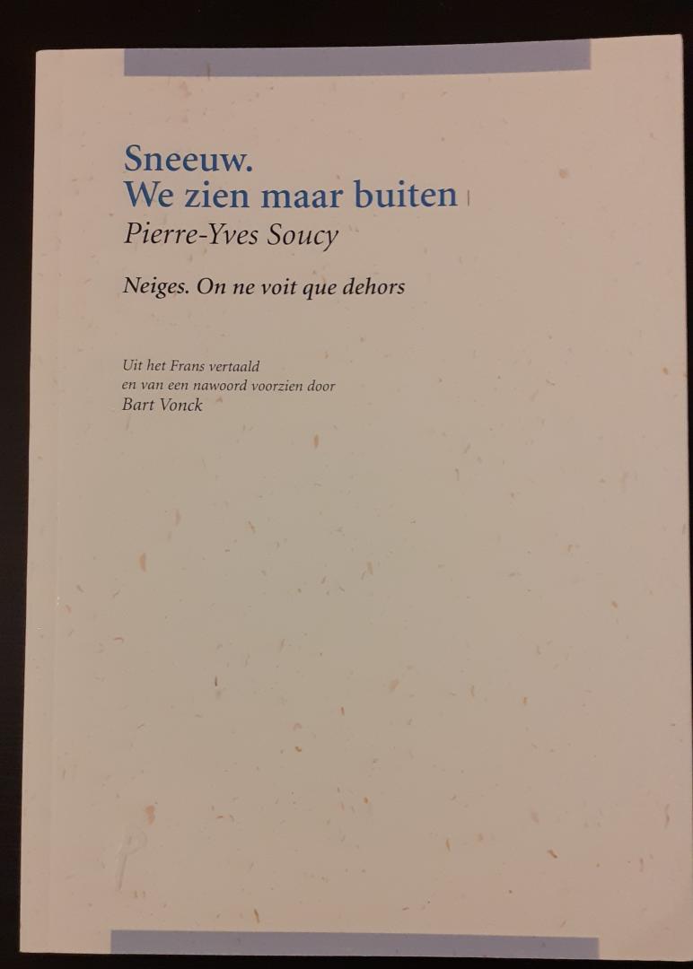 Soucy, Pierre-Yves (poëzie) / Vonck, Bart (vertaling en nawoord) - Sneeuw. We zien maar buiten (Neiges. On ne voit que dehors)