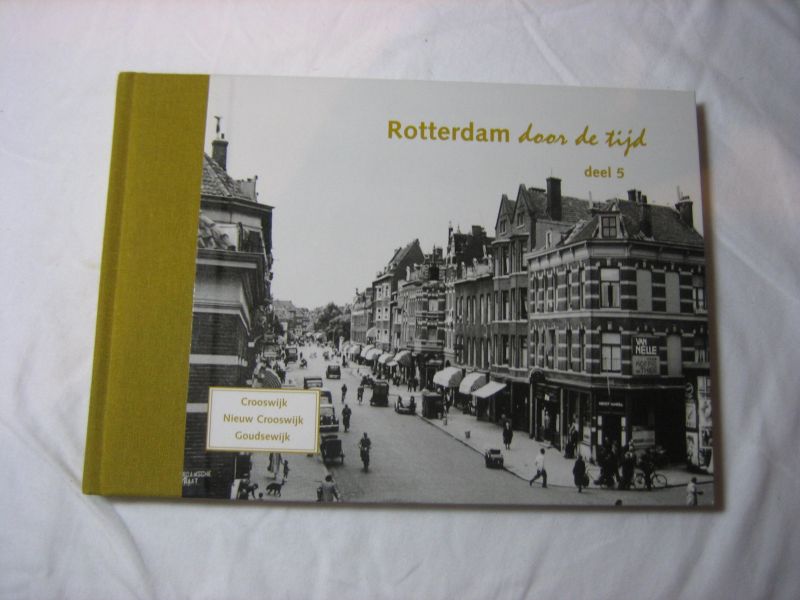 Voet, H.A.  Klaassen, H.J.S. - Rotterdam door de Tijd / 5 Crooswijk, Nieuw Crooswijk en Goudse Wijk / druk 1