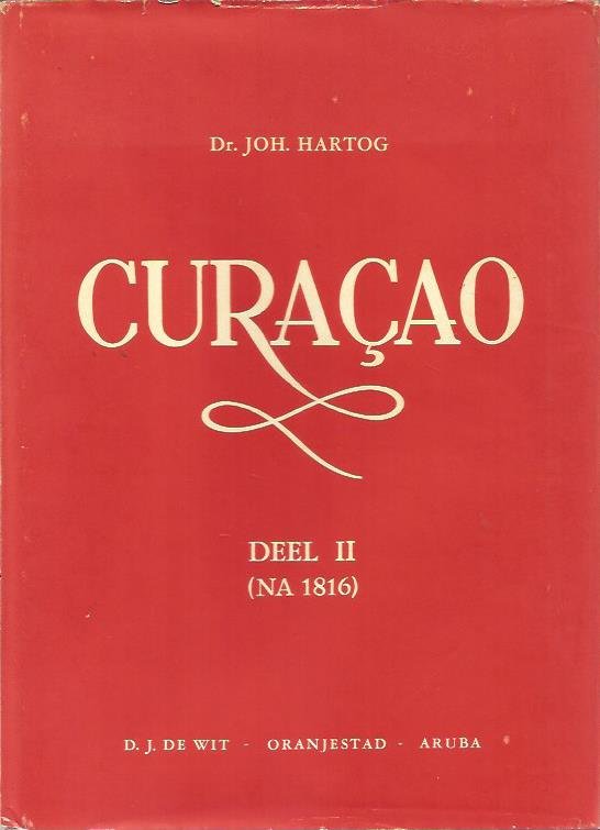 Joh. Hartog - Curacao van Koilonie tot Autonomie. 2 delen. Tot 1816. Na 1816.