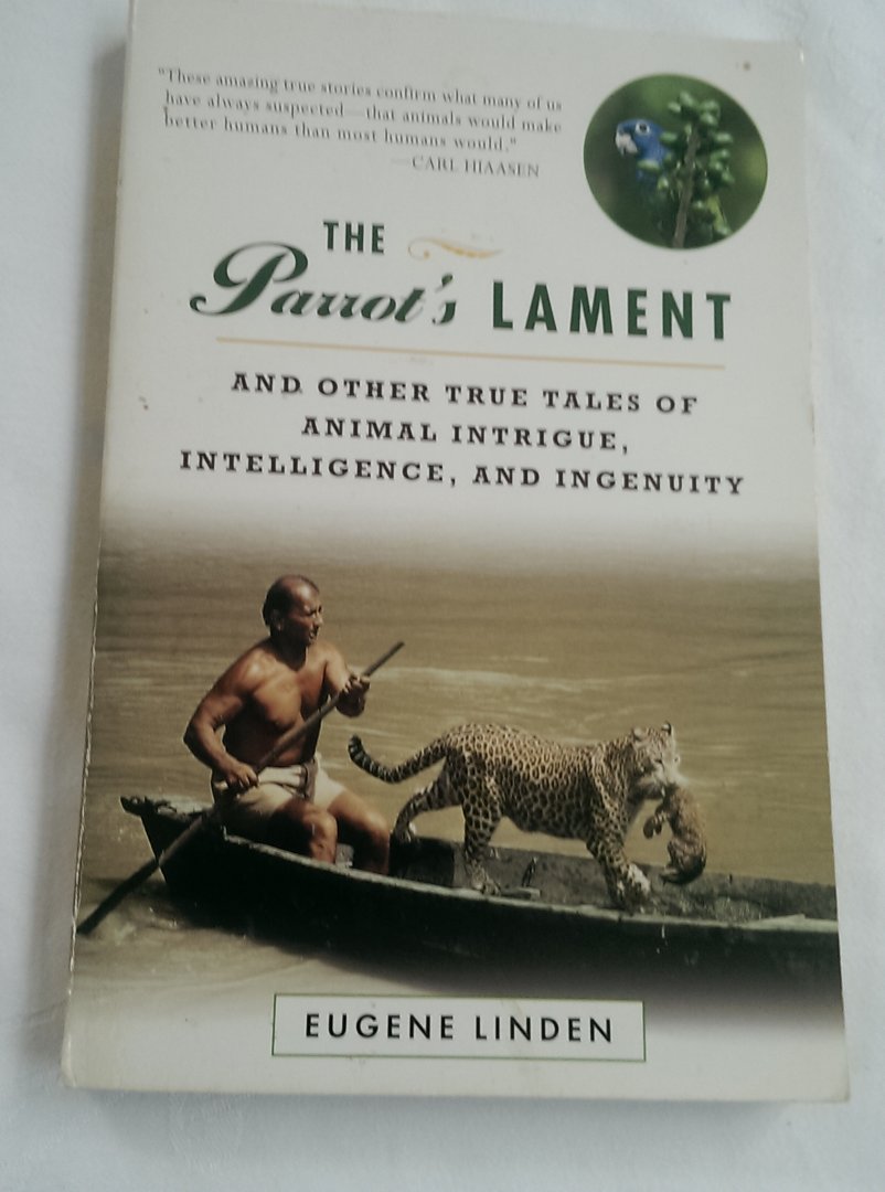 Linden, Eugene - The Parrot's Lament / And Other True Tales of Animal Intrigue, Intelligence, and Ingenuity
