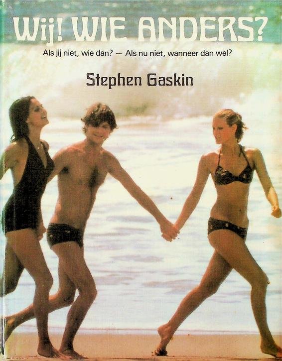Gaskin, Stephen - Wij! Wie anders? Als jij niet, wie dan? Als nu niet, wanneer dan wel?