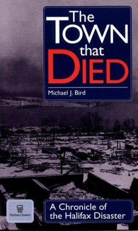 Bird, Michael J - The town that died, a chronicle of the Halifax disaster