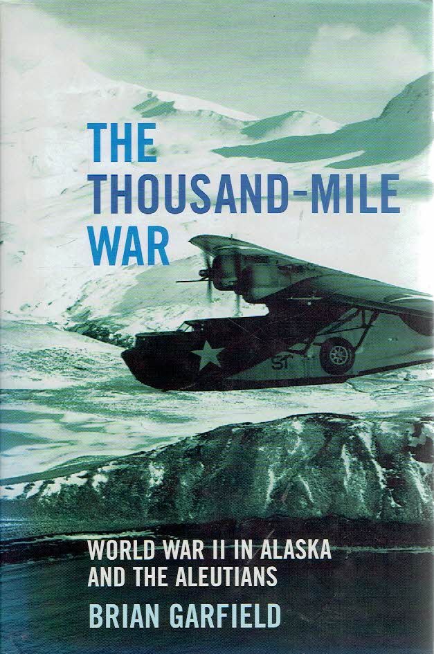 GARFIELD, Brian - The Thousand-Mile War - World War II in Alaska and the Aleutians.