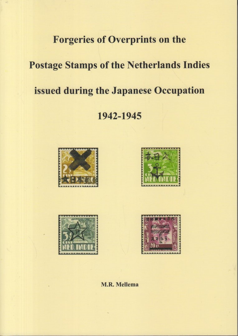 Mellema, Marc R. - Forgeries of Overprints on the Postage Stamps of the Netherlands Indies issued during the Japamese Occupation 1942 - 1945