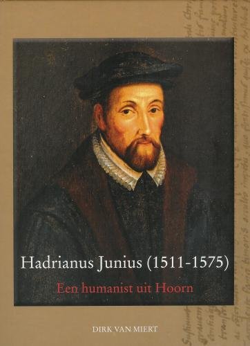 Dirk van Miert - Hadrianus Junius 1511-1575
