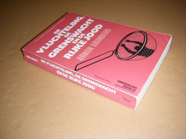 Arnon Grunberg - De vluchteling, de grenswacht en de rijke Jood