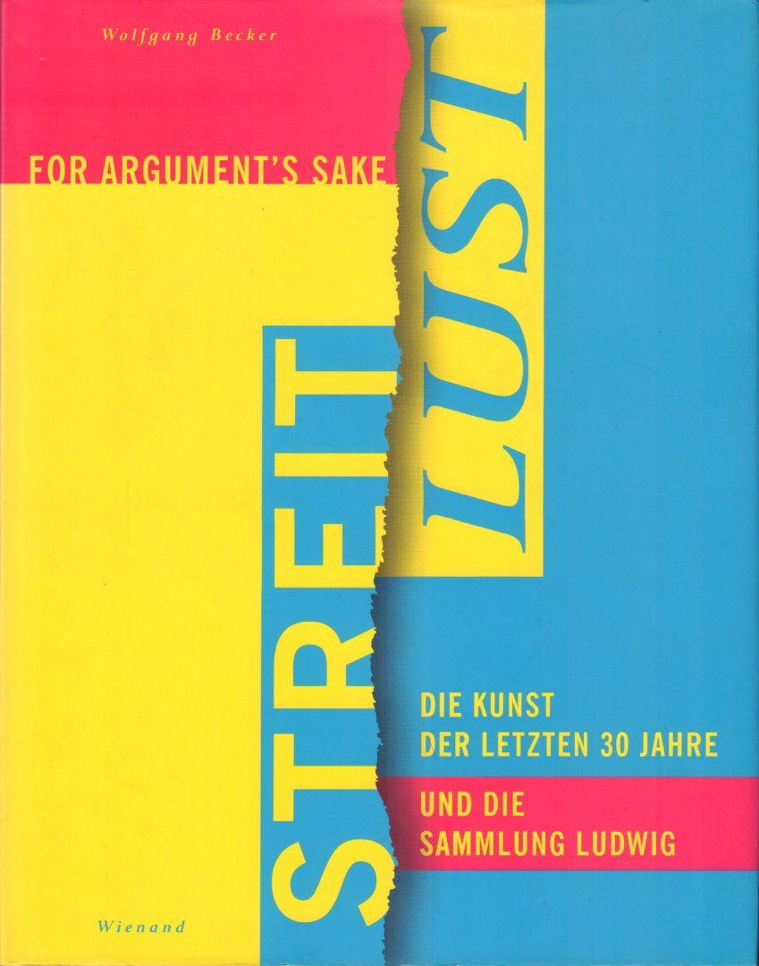 Becker, Wolfgang - Streit Lust (For Argument's Sake), Die Kunst der Letzten 30 Jahre und die Sammlung Ludwig, 175 pag. hardcover + stofomslag, zeer goede staat