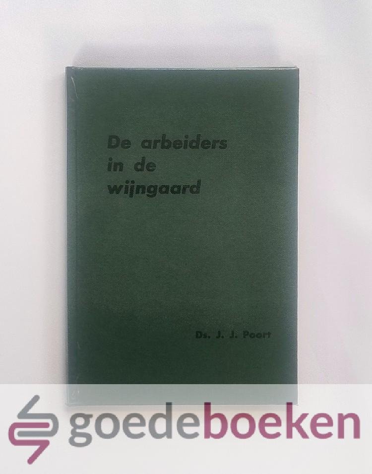 Poort, Ds. J.J. - De arbeiders in de wijngaard