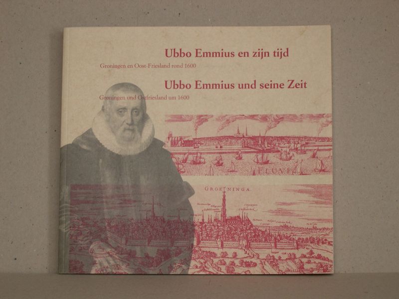 Kuppers, W.J.  - Ubbo Emmius en zijn tijd. Groningen en Oost-Friesland rond 1600. Tentoonstellingscatalogus.